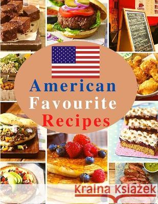 American Favourite Recipes: Easy, Delicious, and Healthy Recipes That Anyone Can Cook Sorens Books   9781803968261 Intell World Publishers