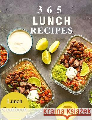 365 Lunch Recipes: Enjoy 365 Days With Amazing Lunch Recipes In Your Own Lunch Cookbook - Lunch Box Cookbook, Bento Lunch Cookbook, Schoo Fried 9781803968278
