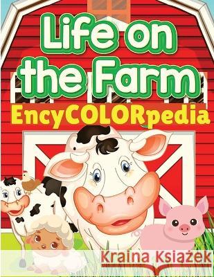 EncyCOLORpedia - Life on Farm Animals: Learn Many Things About Farm Animals While Coloring Them Fried 9781803968483