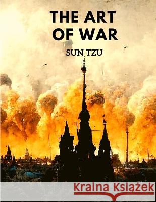 The Art of War: Teachings for use in Politics, Business and Everyday Life Sun Tzu   9781803968650 Intell World Publishers