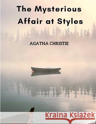 The Mysterious Affair at Styles: The First Hercule Poirot Mystery Agatha Christie 9781803968735 Intell World Publishers