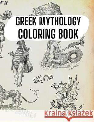 Greek Mythology Coloring Book: Gods, Heroes and Legendary Creatures of Ancient Greece Lauren Chloe 9781803970707 Cathrine Mell Publishing