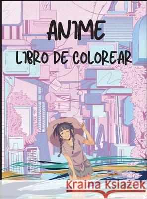 Libro Para Colorear de Anime: Simpáticos personajes de anime para colorear para todas las edades Wishmonger, Jessica 9781803970783 Cathrinemell Publishing