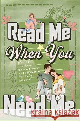 Read Me When You Need Me: A Collection of Heartfelt Messages for Every Moment - A Personalized Collection of 120 Sentimental Prompts, Thoughtful Reminders, and Emotional Comfort Millie Zoes   9781803973937 CathrineMell Publishing