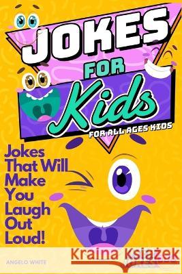 Jokes for Kids: That Will Make You Laugh Out Loud - Over 600 Variety of Jokes, from Silly Knock-Knocks, Tongue Twisters, Rib Ticklers, Side Splitters, Clever Riddles Angelo White   9781803973982 CathrineMell Publishing