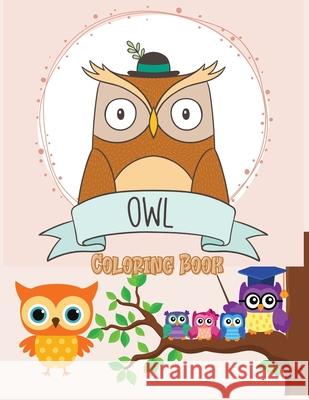 Owl Coloring Book: Cute Owl Designs to Color for Girls, Boys, and Kids of All Ages Narrow Emilia 9781803979168