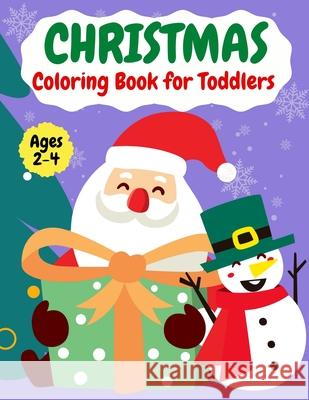 Christmas coloring book for ToddlersAges 2-4: Fun Easy and Relaxing Christmas Pages to Color Including Santa, Christmas Trees, Reindeer, Snowman Mia Howell 9781803982533 Mixtpublish