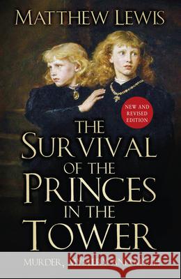 The Survival of the Princes in the Tower: Murder, Mystery and Myth Lewis, Matthew 9781803990019 The History Press Ltd