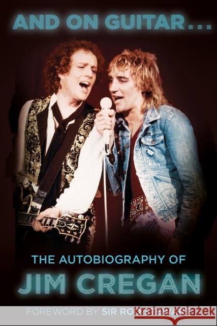 And on Guitar...: The Autobiography of Jim Cregan Andy Merriman 9781803990088