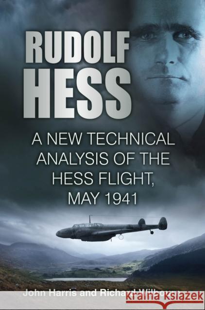 Rudolf Hess: A New Technical Analysis of the Hess Flight, May 1941 Richard Wilbourn 9781803990231 The History Press Ltd