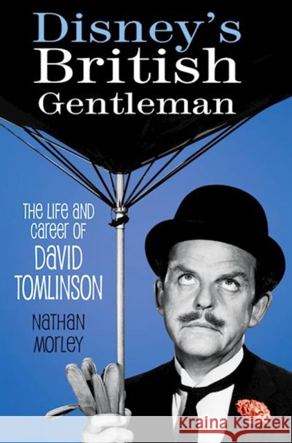 Disney's British Gentleman: The Life and Career of David Tomlinson NATHAN MORLEY 9781803990323 The History Press Ltd