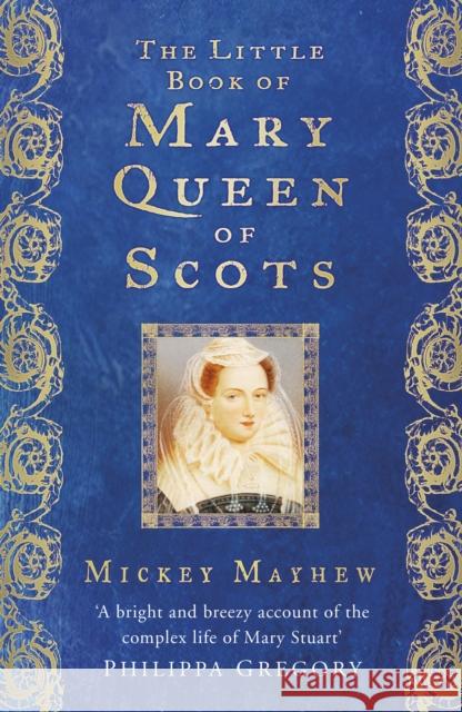 The Little Book of Mary Queen of Scots Mickey Mayhew 9781803990439