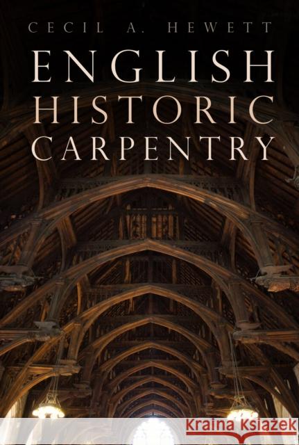 English Historic Carpentry Cecil A. Hewett 9781803990521