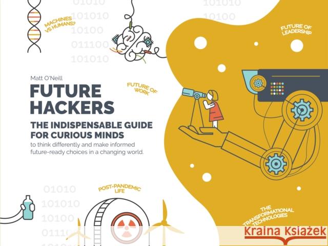 Future Hackers: The Indispensable Guide for Curious Minds Matt O'Neill 9781803991108 The History Press Ltd