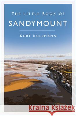 The Little Book of Sandymount Kurt Kullmann 9781803991252