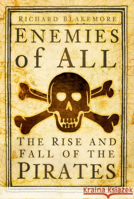 Enemies of All: The Rise and Fall of the Pirates Richard Blakemore 9781803991733