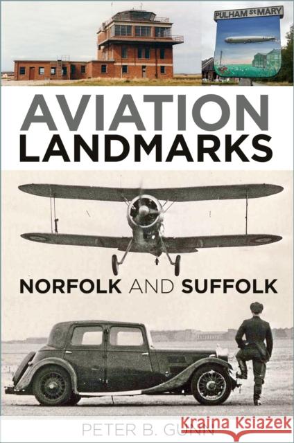 Aviation Landmarks - Norfolk and Suffolk Peter B. Gunn 9781803993119 The History Press Ltd