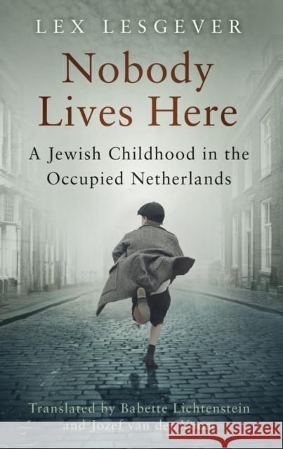 Nobody Lives Here: A Jewish Childhood in the Occupied Netherlands Lex Lesgever 9781803993225 The History Press Ltd