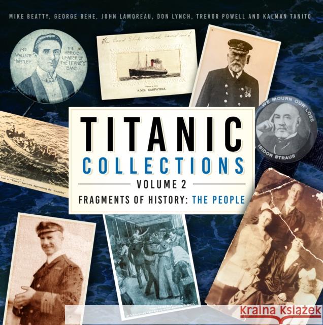 Titanic Collections Volume 2: Fragments of History: The People Kalman Tanito 9781803993348 The History Press Ltd