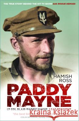 Paddy Mayne: Lt Col Blair 'Paddy' Mayne, 1 SAS Regiment (The true story behind the hit TV show SAS Rogue Heroes) Hamish Ross 9781803993720