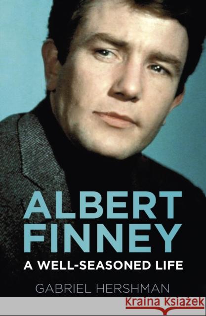 Albert Finney: A Well-Seasoned Life Gabriel Hershman 9781803993744 The History Press Ltd