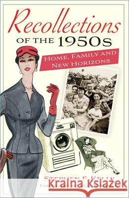 Recollections of the 1950s: Home, Family and New Horizons Stephen F Kelly 9781803993775