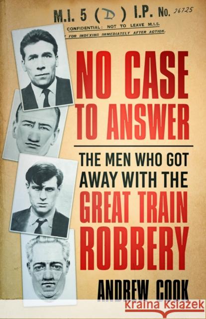 No Case to Answer: The Men Who Got Away with the Great Train Robbery Andrew Cook 9781803994130 The History Press Ltd