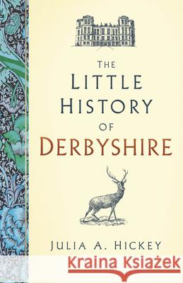 The Little History of Derbyshire Hickey, Julia A 9781803994154 The History Press Ltd