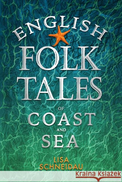 English Folk Tales of Coast and Sea Lisa Schneidau 9781803994239 The History Press Ltd