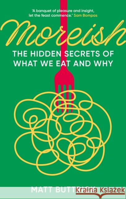 Moreish: The Hidden Secrets of What We Eat and Why Matt Buttrick 9781803994987 The History Press Ltd