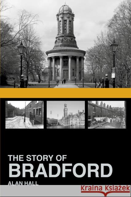 The Story of Bradford Alan Hall 9781803995076 The History Press Ltd
