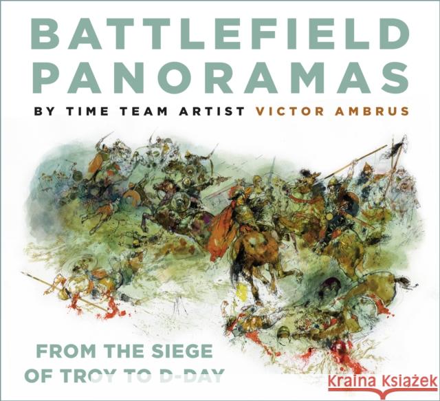 Battlefield Panoramas: From the Siege of Troy to D-Day Victor Ambrus 9781803995083 The History Press