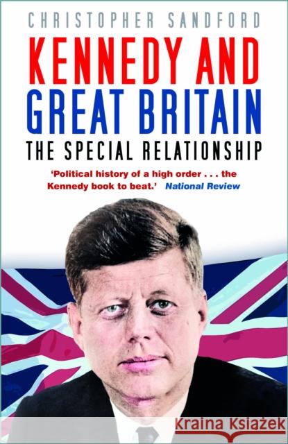 Kennedy and Great Britain: The Special Relationship Christopher Sandford 9781803995335 The History Press Ltd