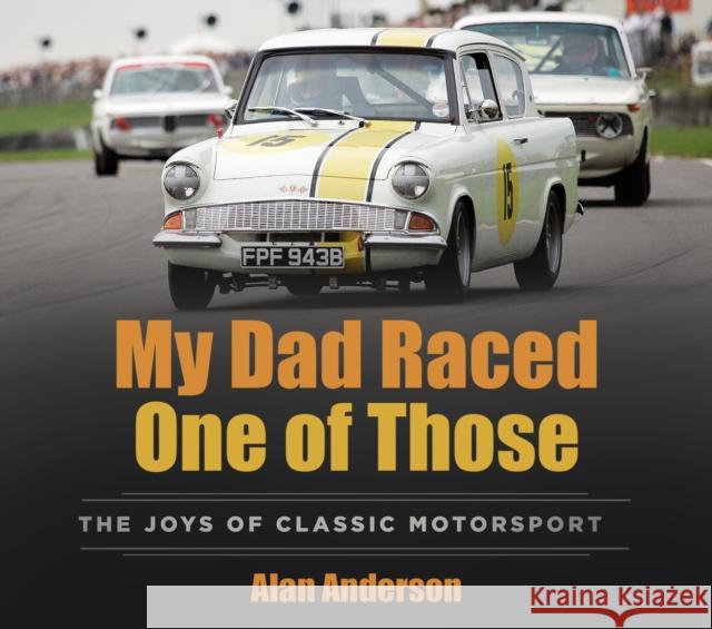 My Dad Raced One of Those: The Joys of Classic Motorsport Alan Anderson 9781803995946