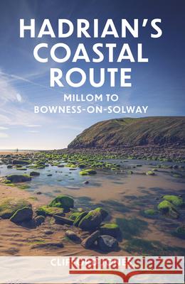 Hadrian's Coastal Route: Millom to Bowness-on-Solway Clifford Jones 9781803996295 The History Press Ltd