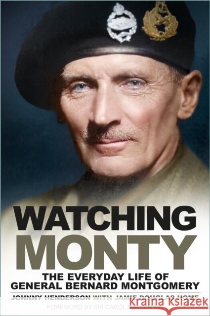 Watching Monty: The Everyday Life of General Bernard Montgomery Johnny Henderson 9781803996301