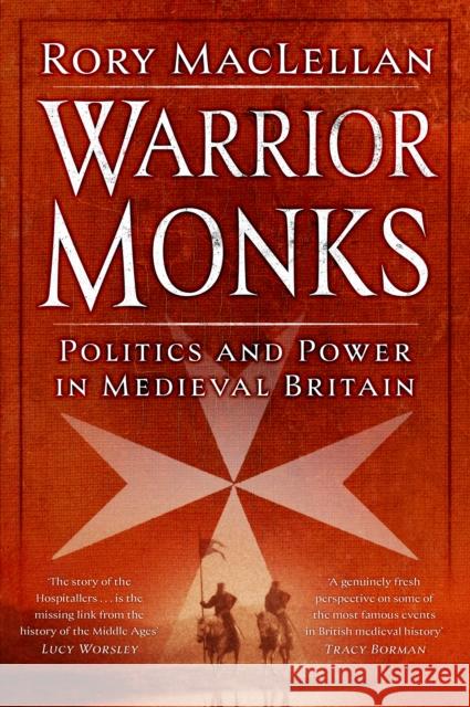 Warrior Monks: Politics and Power in Medieval Britain Rory MacLellan 9781803996776 The History Press Ltd