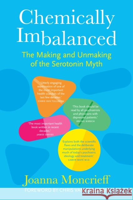 Chemically Imbalanced: The Making and Unmaking of the Serotonin Myth Joanna Moncrieff 9781803996790 The History Press Ltd