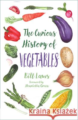 The Curious History of Vegetables Bill Laws 9781803997155 The History Press Ltd