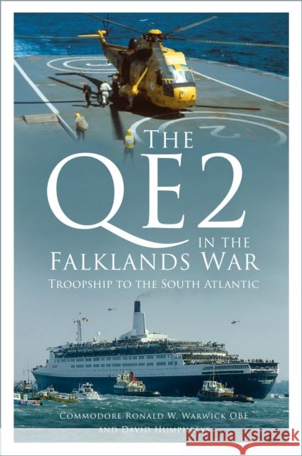 The QE2 in the Falklands War: Troopship to the South Atlantic David Humphreys 9781803997384