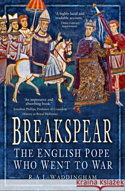 Breakspear: The English Pope Who Went to War R. A. J. Waddingham 9781803997506 The History Press Ltd