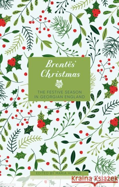 The Brontes' Christmas: The Festive Season in Victorian England  9781803997605 The History Press Ltd