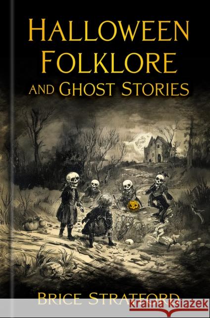 Halloween Folklore and Ghost Stories Brice Stratford 9781803997742 The History Press Ltd