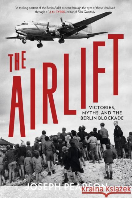 The Airlift: Victories, Myths, and the Berlin Blockade Joseph Pearson 9781803998220