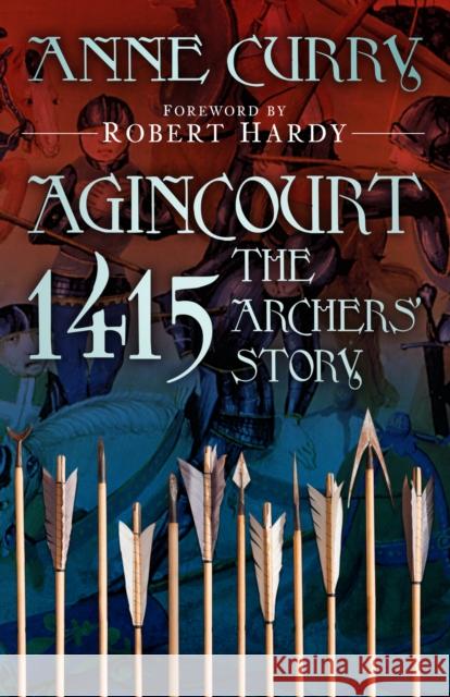 Agincourt 1415: The Archers' Story Anne Curry 9781803998305