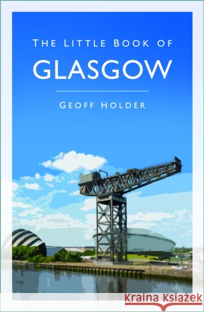 The Little Book of Glasgow Geoff Holder 9781803998558