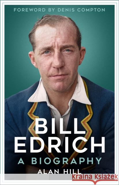 Bill Edrich: A Biography Alan Hill 9781803998657