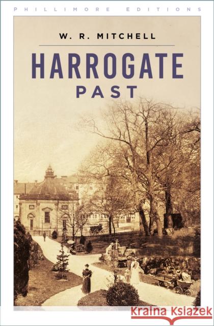 Harrogate Past W R Mitchell 9781803998695 The History Press Ltd