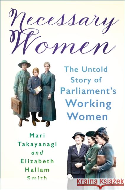 Necessary Women: The Untold Story of Parliament’s Working Women Dr Elizabeth Hallam Smith 9781803998770 The History Press Ltd