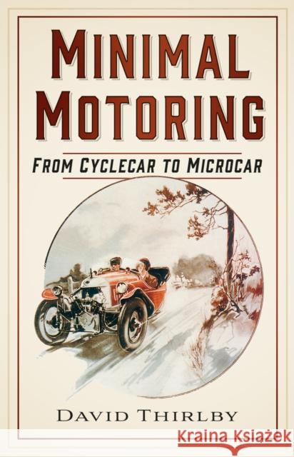 Minimal Motoring: From Cyclecar to Microcar David Thirlby 9781803998848 The History Press Ltd